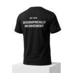 My Type Geographically Inconvenient Shirt