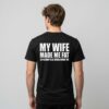 My Wife Made Me Fat So Nobody Else Would Want Me Shirt 3 My Wife Made Me Fat So Nobody Else Would Want Me Shirt
