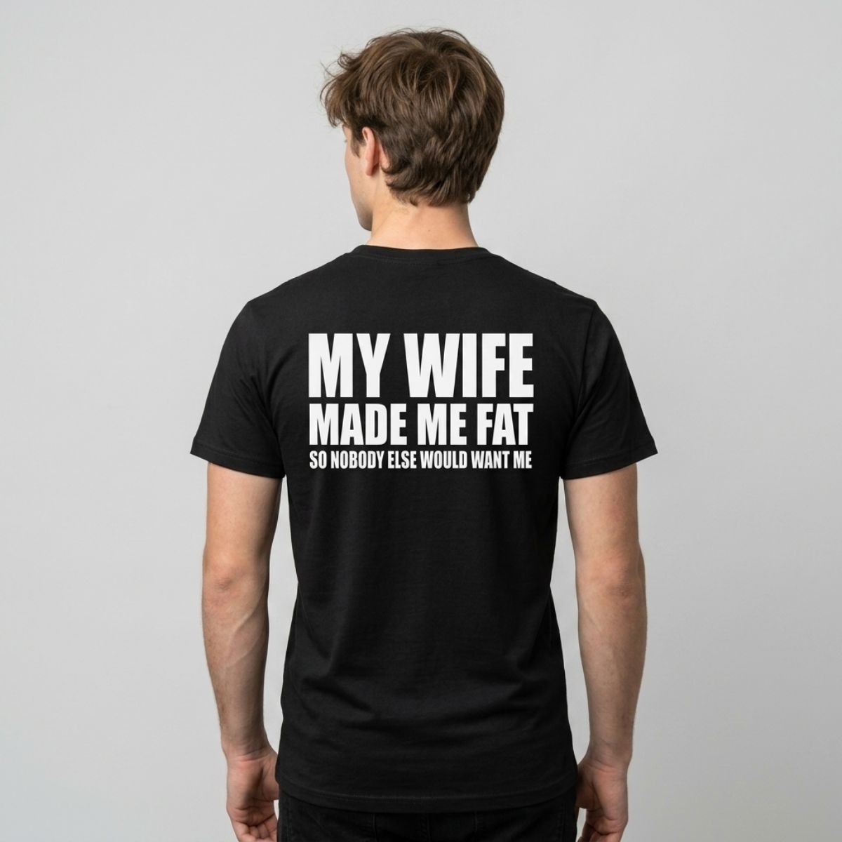 My Wife Made Me Fat So Nobody Else Would Want Me Shirt My Wife Made Me Fat So Nobody Else Would Want Me Shirt