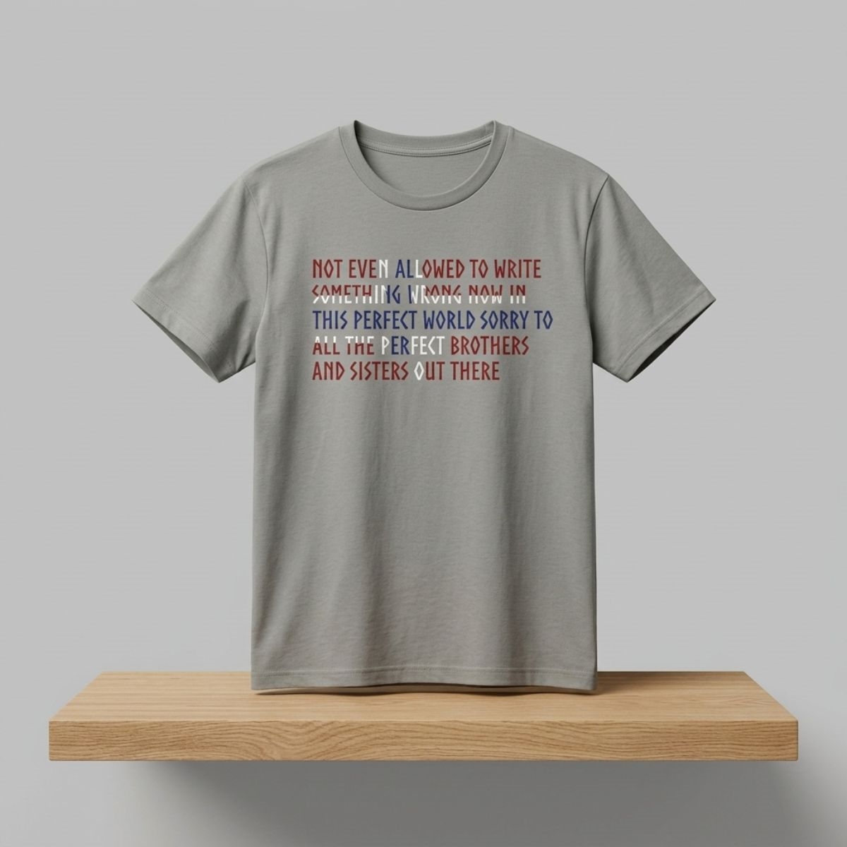 Not Even Allowed To Write Something Wrong Now In This Perfect World Shirt 1 Not Even Allowed To Write Something Wrong Now In This Perfect World Shirt 2