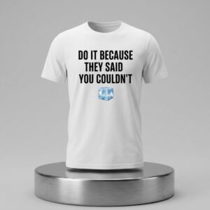 Drake Do It Because They Said You Couldnt Shirt 2
