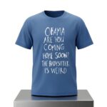 Obama Are You Coming Home Soon The Babysitter Is Weird Shirt
