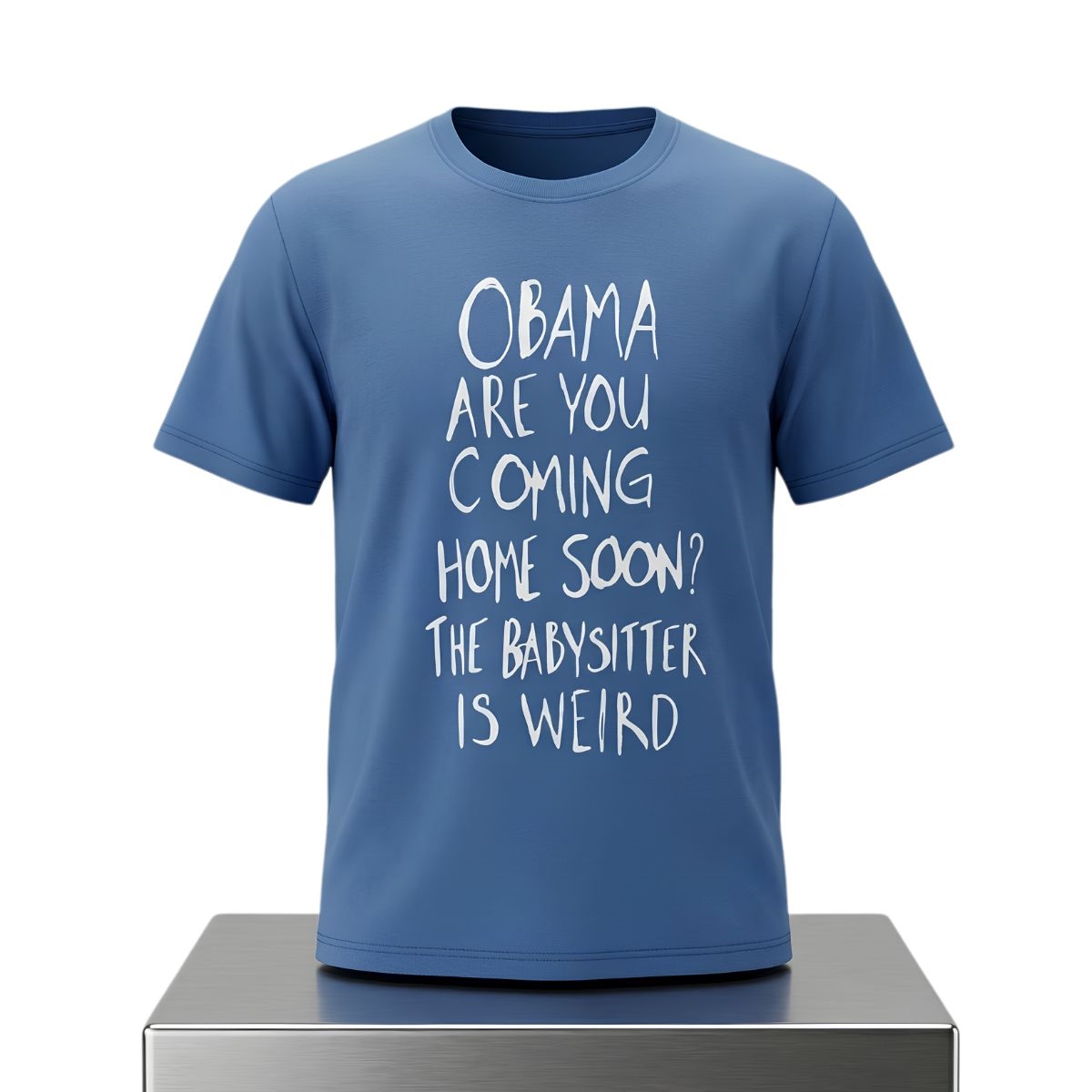 Obama Are You Coming Home Soon The Babysitter Is Weird Shirt 1 Obama Are You Coming Home Soon The Babysitter Is Weird Shirt