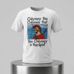Odyssey This Odyssey That You Odyssey A Therapist Shirt