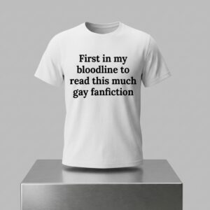 First In My Bloodline To Read This Much Gay Fanfiction Shirt 2