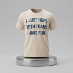 Post Malone I Just Hope Both Teams Have Fun Shirt