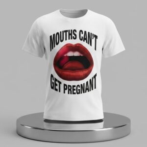 Mouth Cant Get Pregnant Shirt 2