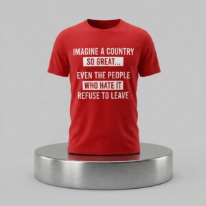 Imagine A Country So Great Shirt 2