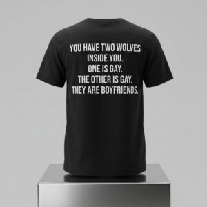 You Have Two Wolves Inside You One Is Ga The Other Is Gay They Are Boyfriends Text Shirt 2