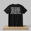 Sorry For What I Said Yesterday I Had Two White Monsters And I Let It Create Third Shirt 4 Sorry For What I Said Yesterday I Had Two White Monsters And I Let It Create Third Shirt 2