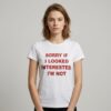 Sorry If I Looked Interested I'm Not Shirt 3 Sorry If I Looked Interested Im Not Shirt