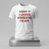 Sorry If I Looked Interested Im Not Shirt 2