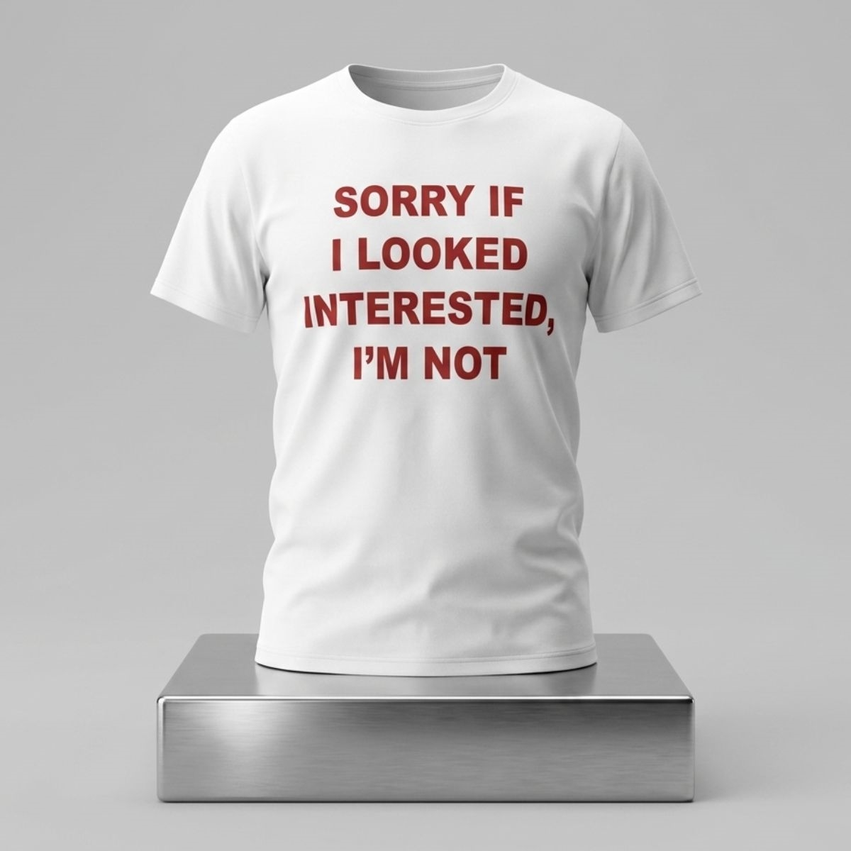 Sorry If I Looked Interested I'm Not Shirt 1 Sorry If I Looked Interested Im Not Shirt 2