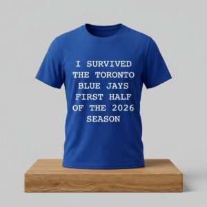 I Survived The Toronto Blue Jays First Half Of The 2026 Season Shirt 2