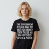 The Government Steals Half My Hot Dog Money Then Taxes Me On Hot Dogs Life Is A Prison Shirt