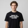 Threat to Mens Hockey Culture Shirt