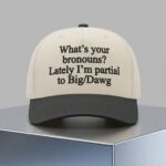 What's Your Bronouns Lately I'm Partial To Big Dawg Hat