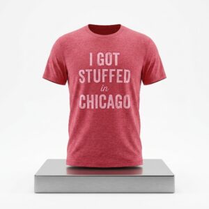 I Got Stuffed In Chicago Shirt 2