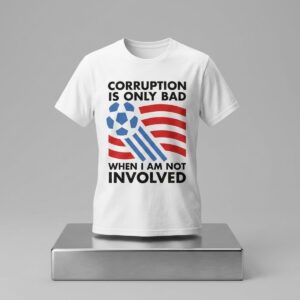 Corruption Is Only Bad When I Am Not Involved Shirt 2