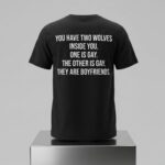 You Have Two Wolves Inside You One Is Gay The Other Is Gay They Are Boyfriends Text Shirt