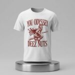 You Odyssey Deez Nuts Shirt