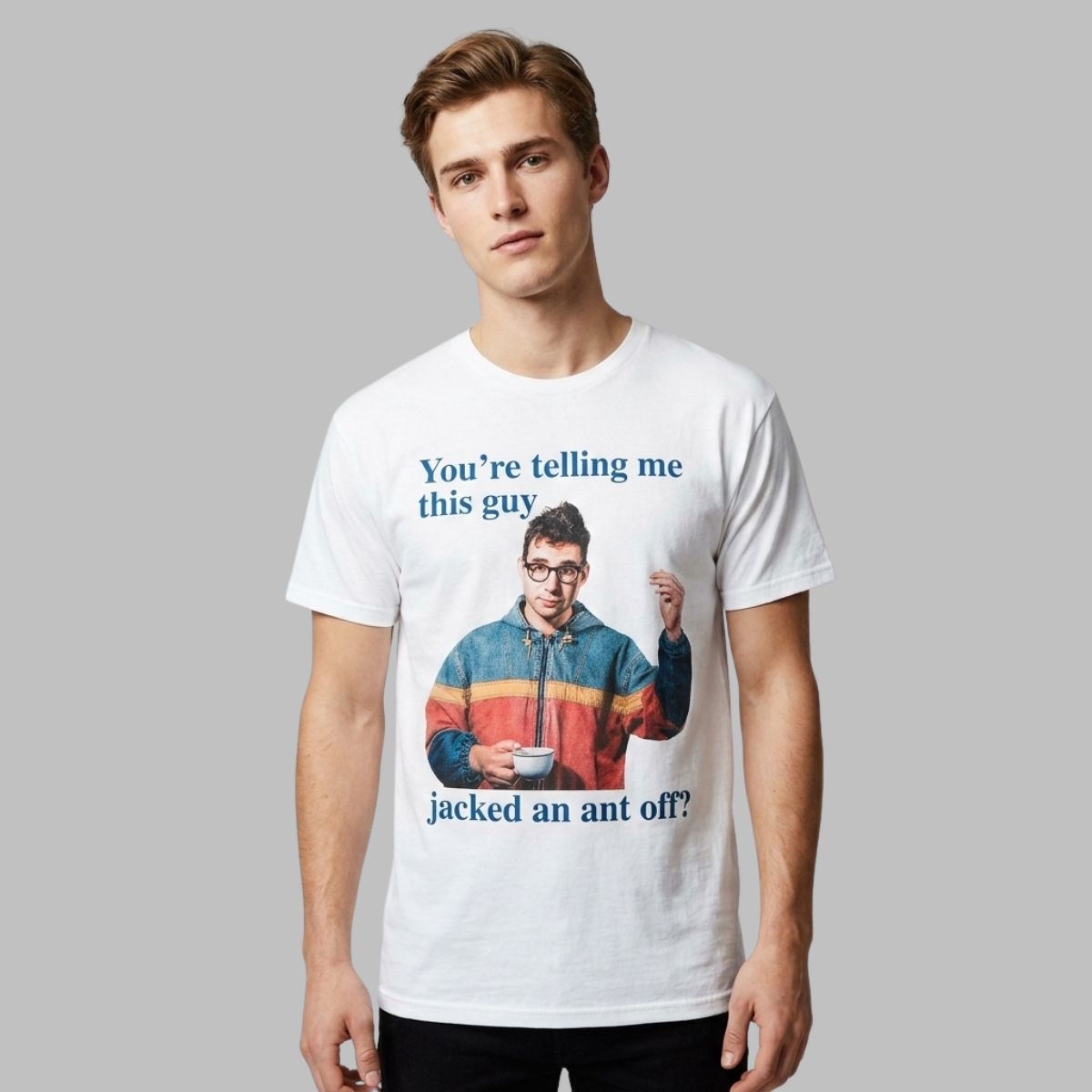 Youre Telling Me This Guy Jacked An Ant Off Shirt Youre Telling Me This Guy Jacked An Ant Off Shirt