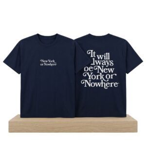 It Will Always Be New York Or Nowhere Shirt 2