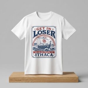 Get in Loser Were Returning to Ithaca Shirt 2