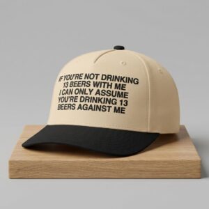 If Youre Not Drinking 13 Beers With Me Hat 2