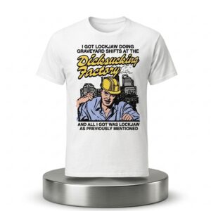I Got Lockjaw Doing Graveyard Shifts At The Dicksucking Factory Shirt 2