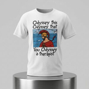Odyssey This Odyssey That You Odyssey A Therapist Shirt 2