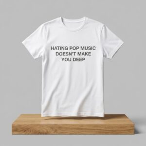 Dua Lipa Hating Pop Music Doesnt Make You Deep Shirt 2