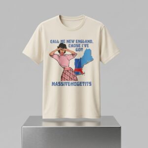 Call Me New England Cause I Got MassiveHugeTits Shirt 2