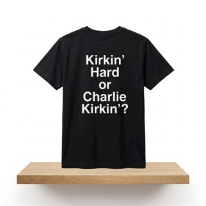 Kirkin Hard or Charlie Kirkin Shirt 2