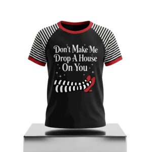 Don't Make Me Drop A House On You Shirt (2)