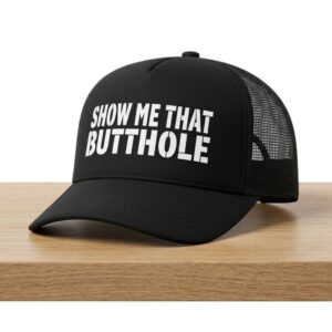 Show Me That Butthole Hat 2