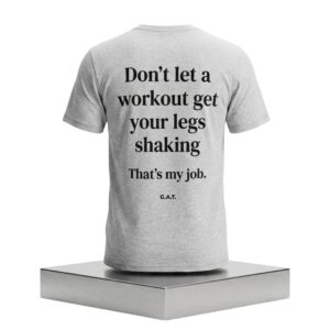 Don't Let A Workout Get Your Legs Shaking That's My Job Shirt 2