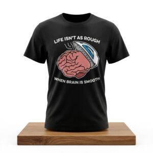 Life Isnt As Rough When Brain Is Smooth Shirt 2