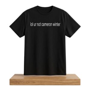 Lol Ur Not Cameron Winter Shirt 2