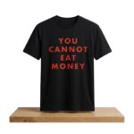 Aurora You Cannot Eat Money Shirt
