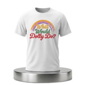 What Would Dolly Do Shirt 2