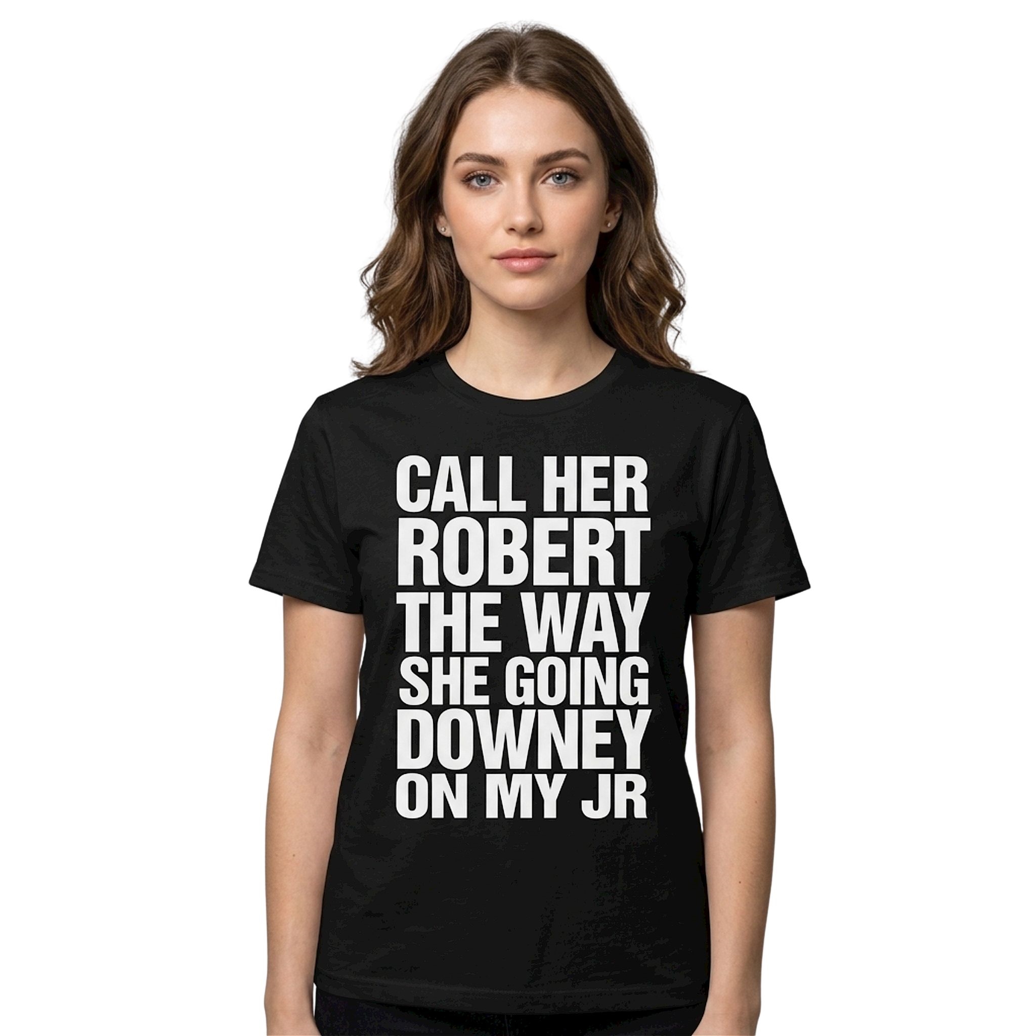Call Her Robert The Way She Going Downey On My JR Shirt Call Her Robert The Way She Going Downey On My JR Shirt