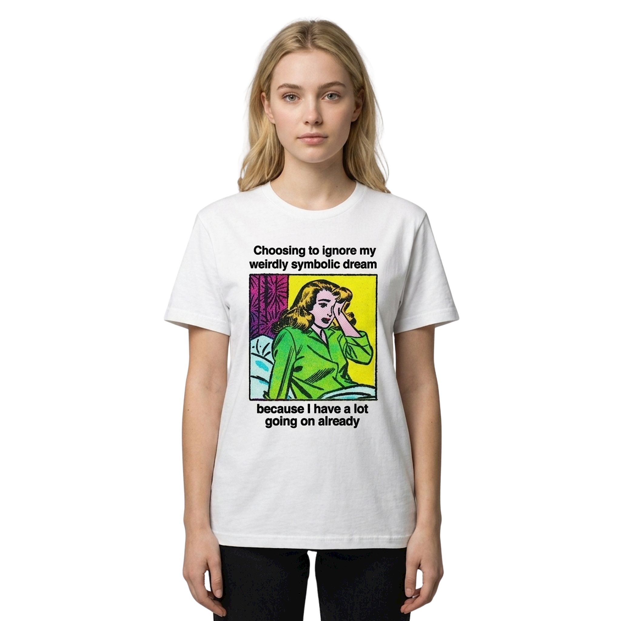 Choosing To Ignore My Weirdly Symbolic Dream Because I Have A Lot Going On Already Shirt Choosing To Ignore My Weirdly Symbolic Dream Because I Have A Lot Going On Already Shirt