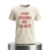 Count Orgasms Not Calories Shirt 5 Count Orgasms Not Calories Shirt (2)