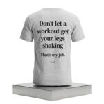 Don’t Let A Workout Get Your Legs Shaking That’s My Job Shirt