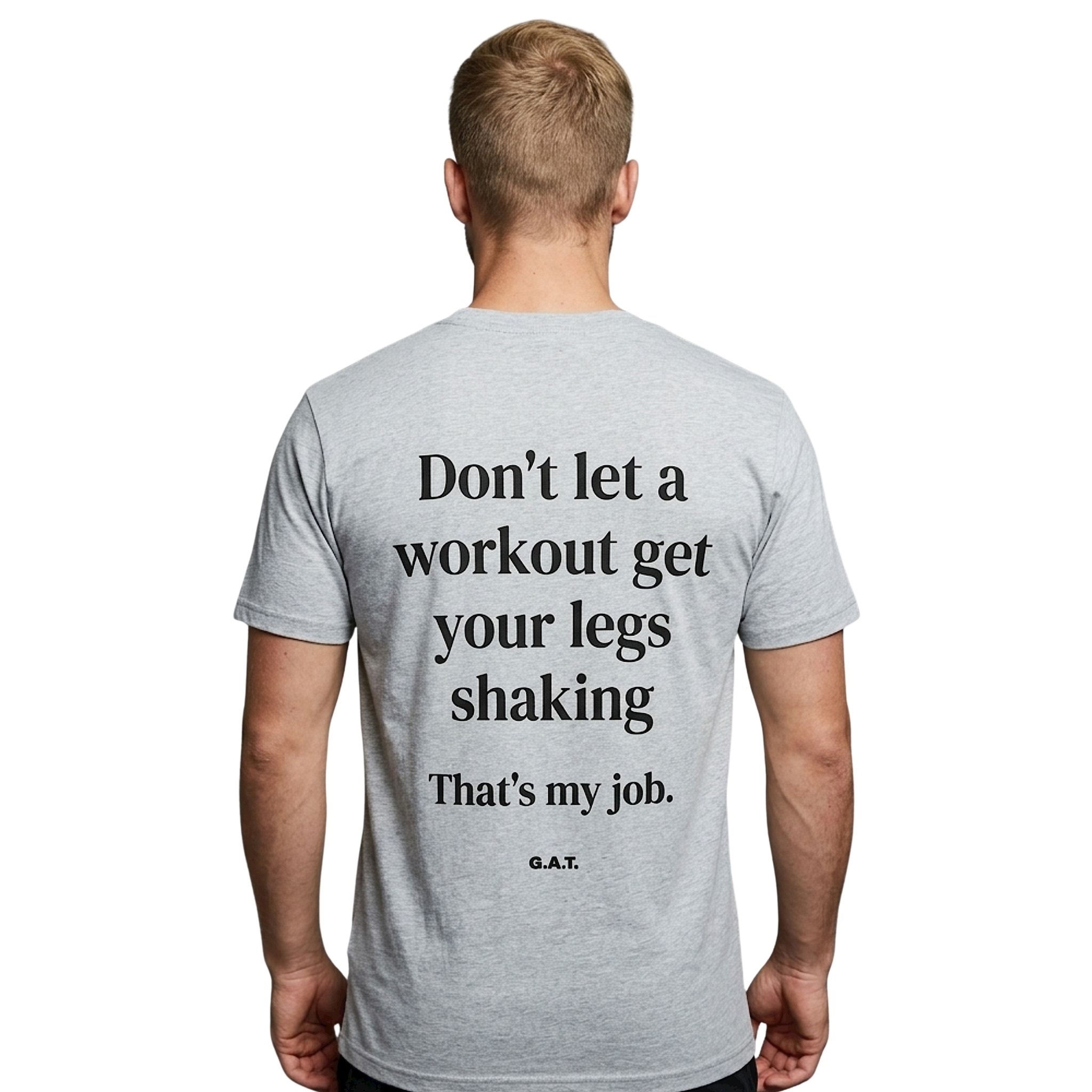 Don't Let A Workout Get Your Legs Shaking That's My Job Shirt Don't Let A Workout Get Your Legs Shaking That's My Job Shirt