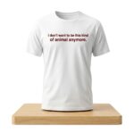 Don't Want To Be This Kind Of Animal Anymore Shirt