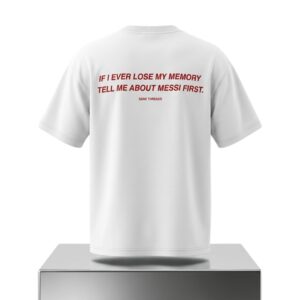 If I Ever Lose My Memory Tell Me About Messi First Shirt 2