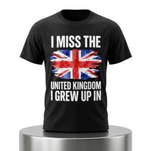 I Miss The United Kingdom I Grew Up In Shirt 2