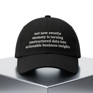 Not Now Sweetie Mommy Is Turning Unstructured Data Into Actionable Business Insights Hat 2